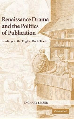 Renaissance Drama and the Politics of Publication