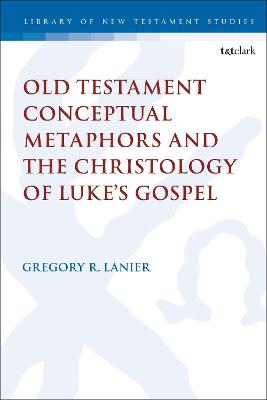 Old Testament Conceptual Metaphors and the Christology of Luke’s Gospel