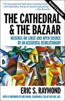 The Cathedral & the Bazaar - Musings on Linux & Open Source by an Accidental Revolutionary Rev