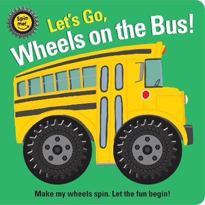 Spin Me! Let's Go! Wheels on the Bus