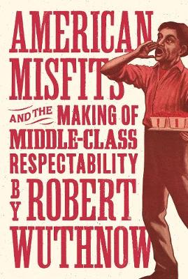 American Misfits and the Making of Middle-Class Respectability