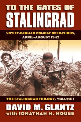 To the Gates of Stalingrad Volume 1 The Stalingrad Trilogy