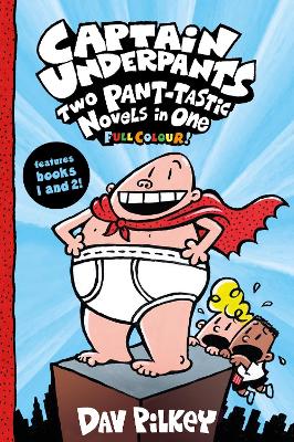 Captain Underpants: Two Pant-tastic Novels in One (Full Colour!) by Dav  Pilkey (9780702301520/Paperback) | LoveReading4Kids