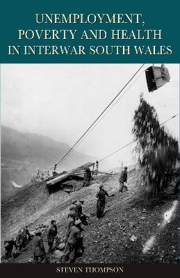 Unemployment, Poverty and Health in Interwar South Wales