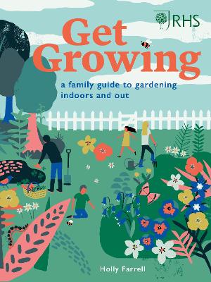 RHS Get Growing A Family Guide to Gardening Indoors and Out