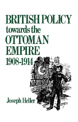 British Policy Towards the Ottoman Empire 1908-1914