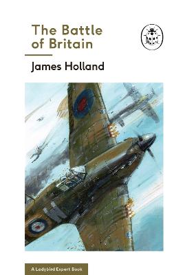 The Battle of Britain: Book 2 of the Ladybird Expert History of the Second World War