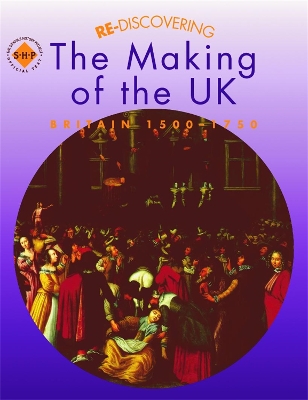 Re-discovering the Making of the UK: Britain 1500-1750