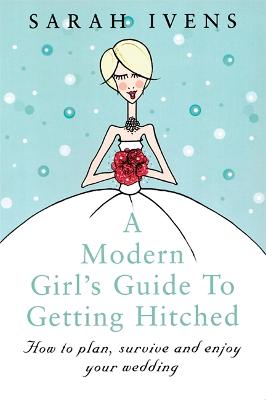 A Modern Girl's Guide To Getting Hitched