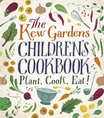 The Kew Gardens Children's Cookbook Plant, Cook, Eat