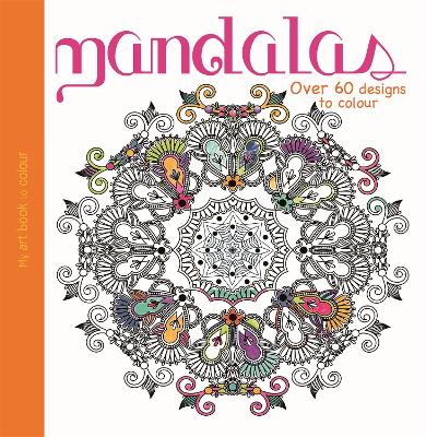 My Art Book to Colour: Mandalas