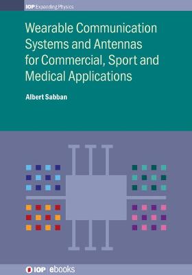 Wearable Communication Systems and Antennas for Commercial, Sport and Medical Applications