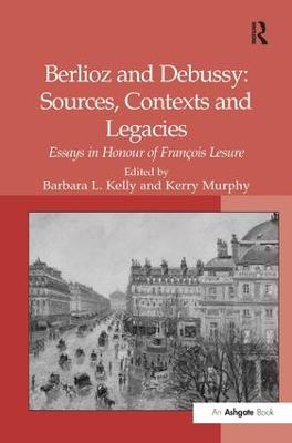 Berlioz and Debussy: Sources, Contexts and Legacies