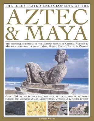 Illustrated Encyclopedia of the Aztec and Maya