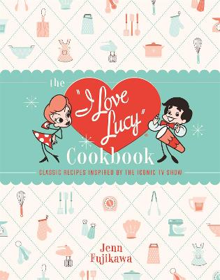 The I Love Lucy Cookbook