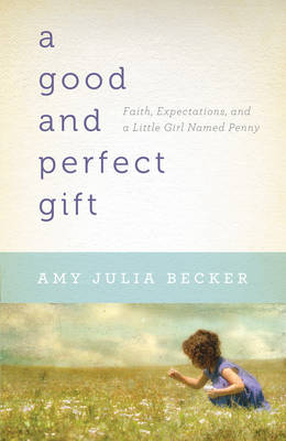 A Good and Perfect Gift – Faith, Expectations, and a Little Girl Named Penny