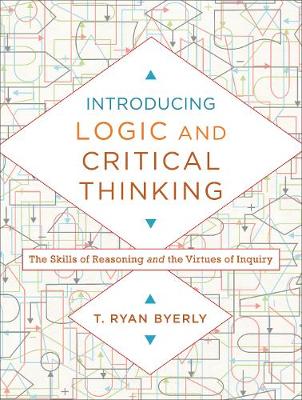 Introducing Logic and Critical Thinking – The Skills of Reasoning and the Virtues of Inquiry