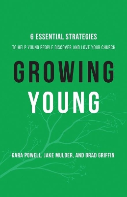 Growing Young – Six Essential Strategies to Help Young People Discover and Love Your Church