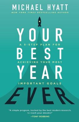 Your Best Year Ever - A 5-Step Plan for Achieving Your Most Important Goals