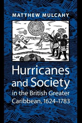 Hurricanes and Society in the British Greater Caribbean, 1624–1783