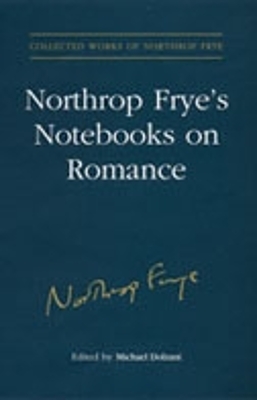 Northrop Frye's Notebooks on Romance