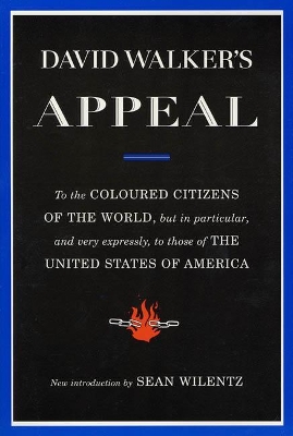 David Walker's Appeal, in Four Articles, Together With a Preamble to the Coloured Citizens of the World, but in Particular, and Very Expressly, to Those of the United States of America