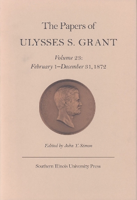 The Papers of Ulysses S. Grant, Volume 23