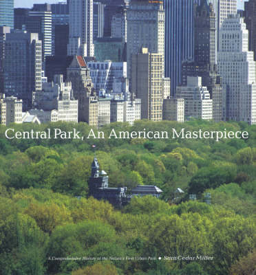 Central Park, An American Masterpiece: A Comprehensive History of the Nation's First Urban Park