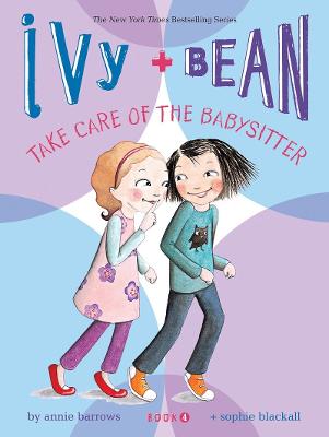 Ivy and Bean Take Care of the Babysitter: Book 4