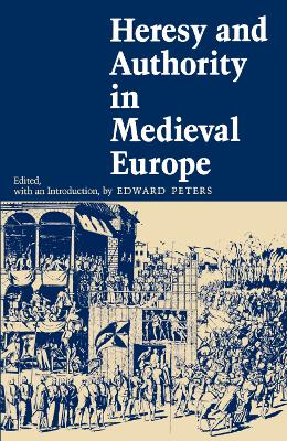 Heresy and Authority in Medieval Europe