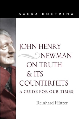 John Henry Newman on Truth and Its Counterfeits