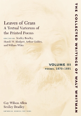 Leaves of Grass, A Textual Variorum of the Printed Poems: Volume III: Poems