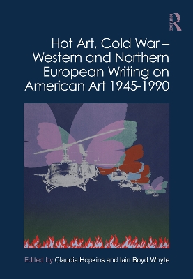 Hot Art, Cold War – Western and Northern European Writing on American Art 1945-1990