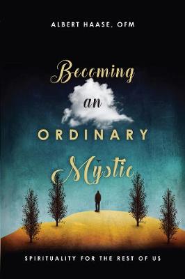 Becoming an Ordinary Mystic – Spirituality for the Rest of Us