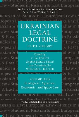 Ukrainian Legal Doctrine Volume 4: Ecological, Agrarian, Economic, and Space Law