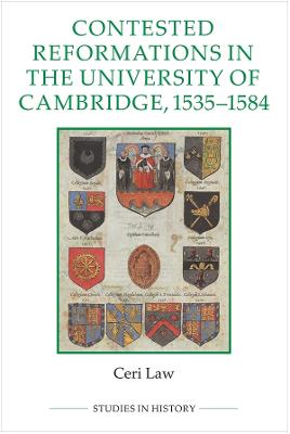 Contested Reformations in the University of Cambridge, 1535-1584