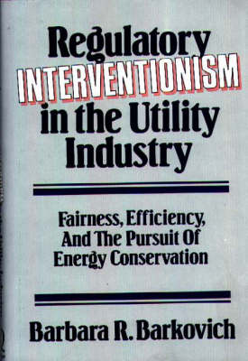 Regulatory Interventionism in the Utility Industry