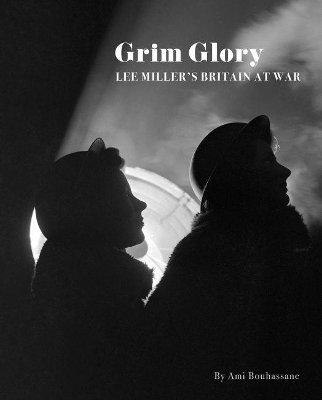 Grim Glory. Lee Miller's Britain at War