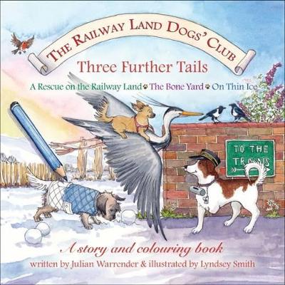 The Railway Land Dogs' Club: A Rescue on the Railway Land, the Bone Yard, on Thin Ice Three Further Tails