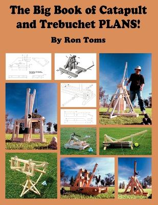 The Big Book of Catapult and Trebuchet Plans!