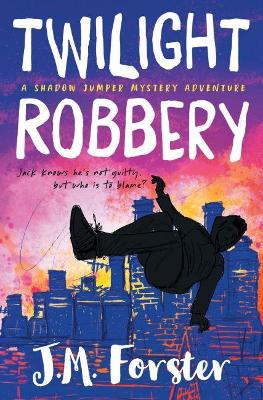 Twilight Robbery A Shadow Jumper Mystery Adventure