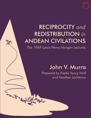 Reciprocity and Redistribution in Andean Civiliz – The 1969 Lewis Henry Morgan Lectures Lectures