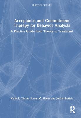 Acceptance and Commitment Therapy for Behavior Analysts