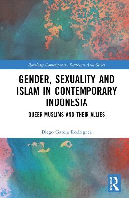 Gender, Sexuality and Islam in Contemporary Indonesia