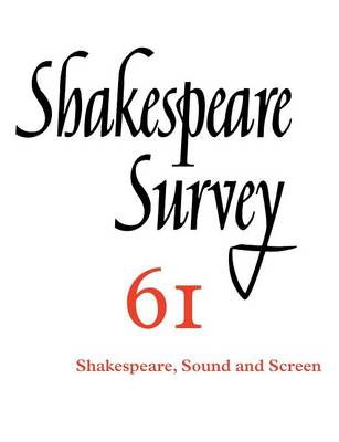 Shakespeare Survey: Volume 61, Shakespeare, Sound and Screen