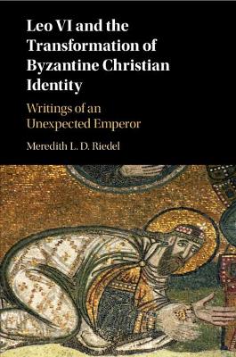 Leo VI and the Transformation of Byzantine Christian Identity