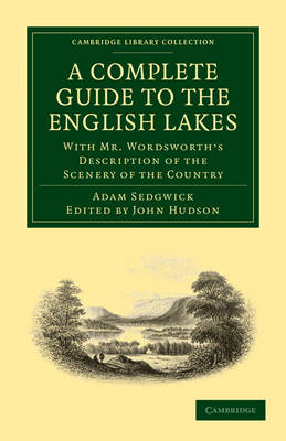 A Complete Guide to the English Lakes, Comprising Minute Directions for the Tourist With Mr. Wordsworth’s Description of the Scenery of the Country, etc. and Five Letters on the Geology of the Lake Di