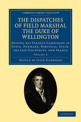 The Dispatches of Field Marshal the Duke of Wellington