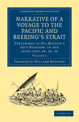 Narrative of a Voyage to the Pacific and Beering's Strait To Co-operate with the Polar Expeditions: Performed in His Majesty's Ship Blossom, under the Command of Captain F. W. Beechey in the years 182