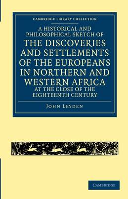 A Historical and Philosophical Sketch of the Discoveries and Settlements of the Europeans in Northern and Western Africa, at the Close of the Eighteenth Century